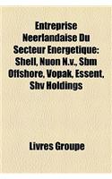 Entreprise Nerlandaise Du Secteur Nergtique: Shell, Nuon N.V., Sbm Offshore, Vopak, Essent, Shv Holdings(French)