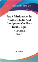Jesuit Missionaries in Northern India and Inscriptions on Their Tombs, Agra