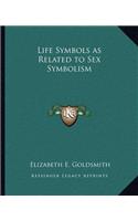 Life Symbols as Related to Sex Symbolism