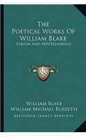 The Poetical Works of William Blake: Lyrical and Miscellaneous