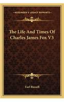 The Life And Times Of Charles James Fox V3: (English)