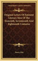 Original Letters of Eminent Literary Men of the Sixteenth, Seventeenth and Eighteenth Centuries
