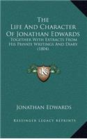 The Life And Character Of Jonathan Edwards: Together With Extracts From His Private Writings And Diary (1804)