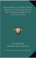 Memoires Et Lettres Pour Servir A L'Histoire De La Vie De Mademoiselle De L'Enclos (1751)