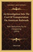 Investigation Into The Cost Of Transportation On American Railroads