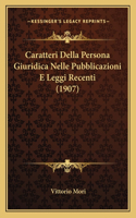 Caratteri Della Persona Giuridica Nelle Pubblicazioni E Leggi Recenti (1907)