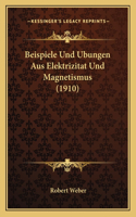Beispiele Und Ubungen Aus Elektrizitat Und Magnetismus (1910): (German)