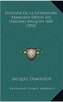 Histoire de La Litterature Francaise Depuis Ses Origines Jusqu'en 1830 (1852)