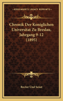 Chronik Der Koniglichen Universitat Zu Breslau, Jahrgang 9-12 (1895)