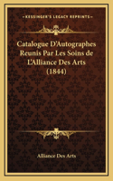 Catalogue D'Autographes Reunis Par Les Soins de L'Alliance Des Arts (1844)