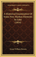 A Historical Examination Of Some Non-Markan Elements In Luke (1914)