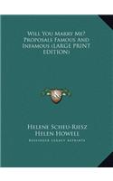 Will You Marry Me? Proposals Famous And Infamous (LARGE PRINT EDITION)