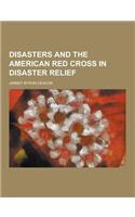 Disasters and the American Red Cross in Disaster Relief