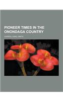 Pioneer Times in the Onondaga Country