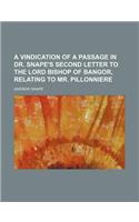 A Vindication of a Passage in Dr. Snape's Second Letter to the Lord Bishop of Bangor, Relating to Mr. Pillonniere