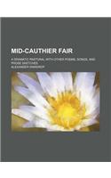 Mid-Cauthier Fair; A Dramatic Pastoral with Other Poems, Songs, and Prose Sketches