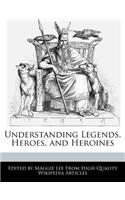 Understanding Legends, Heroes, and Heroines