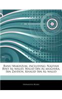 Articles on Banu Makhzum, Including: Najiyah Bint Al-Walid, Walid Ibn Al-Mughira, Ibn Zayda N, Khalid Ibn Al-Walid