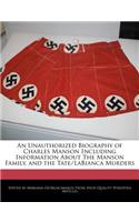 An Unauthorized Biography of Charles Manson Including Information about the Manson Family, and the Tate/Labianca Murders