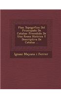 Plan Topogr Fico del Principado de Catalu a: Precedido de Una Rese a Hist Rica y Descriptiva de Catalu a ...(Spanish)