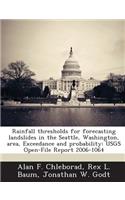 Rainfall Thresholds for Forecasting Landslides in the Seattle, Washington, Area, Exceedance and Probability: Usgs Open-File Report 2006-1064