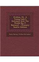 Evelina, Or, a Young Lady's Entrance Into the World [By F. Burney].