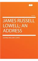 James Russell Lowell; An Address