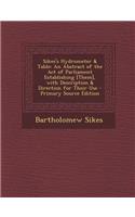 Sikes's Hydrometer & Table: An Abstract of the Act of Parliament Establishing [Them], with Description & Direction for Their Use: An Abstract of the Act of Parliament Establishing [Them], with Description & Direction for Their Use