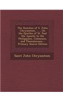 The Homilies of S. John Chrysostom, ..., on the Epistles of St. Paul the Apostle to the Philippians, Colossians, and Thessalonians: (English)