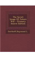 The Soviet Image of Future War