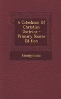 A Catechism of Christian Doctrine - Primary Source Edition