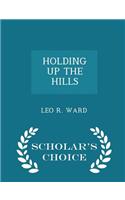 Holding Up the Hills - Scholar's Choice Edition