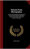 Extracts From Micrographia: Or, Some Physiological Descriptions of Minute Bodies Made by Magnifying Glasses With Observations and Inquiries Thereupon