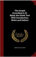 The Gospel According to St. Mark; The Greek Text with Introduction, Notes and Indices