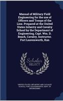 Manual of Military Field Engineering for the use of Officers and Troops of the Line. Prepared at the United States Infantry and Cavalry School by the Department of Engineering, Capt. Wm. D. Beach, Cavalry, Instructor. Fort Leavenworth, Kan