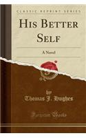 His Better Self: A Novel (Classic Reprint)