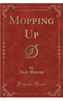 Mopping Up (Classic Reprint)