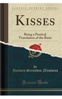 Kisses: Being a Poetical Translation of the Basia (Classic Reprint): Being a Poetical Translation of the Basia (Classic Reprint)