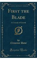 First the Blade: A Comedy of Growth (Classic Reprint)