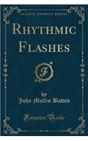 Rhythmic Flashes (Classic Reprint)