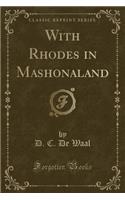 With Rhodes in Mashonaland (Classic Reprint)