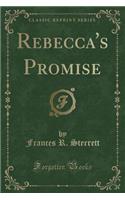 Rebecca's Promise (Classic Reprint)