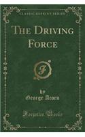 The Driving Force (Classic Reprint)