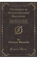 Decameron Di Messer Giovanni Boccaccio, Vol. 1: Accuratamente Riscontrato Sulle Migliori Edizioni; Con Note Ed Altri Interessanti Scritti Sull'autore (Classic Reprint)