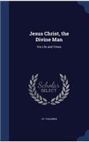 Jesus Christ, the Divine Man