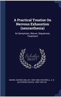 A Practical Treatise On Nervous Exhaustion (neurasthenia)