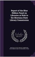 Report of the Blue Ribbon Panel on Libraries at Risk to the Montana State Library Commission