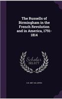 Russells of Birmingham in the French Revolution and in America, 1791-1814