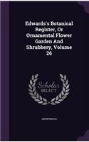 Edwards's Botanical Register, Or Ornamental Flower Garden And Shrubbery, Volume 26: (English)