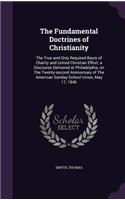 Fundamental Doctrines of Christianity: The True and Only Required Basis of Charity and United Christian Effort; a Discourse Delivered at Philadelphia, on The Twenty-second Anniversary of (English)